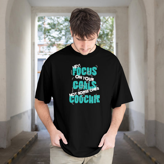 Focus on Your Goals, Not Coochie